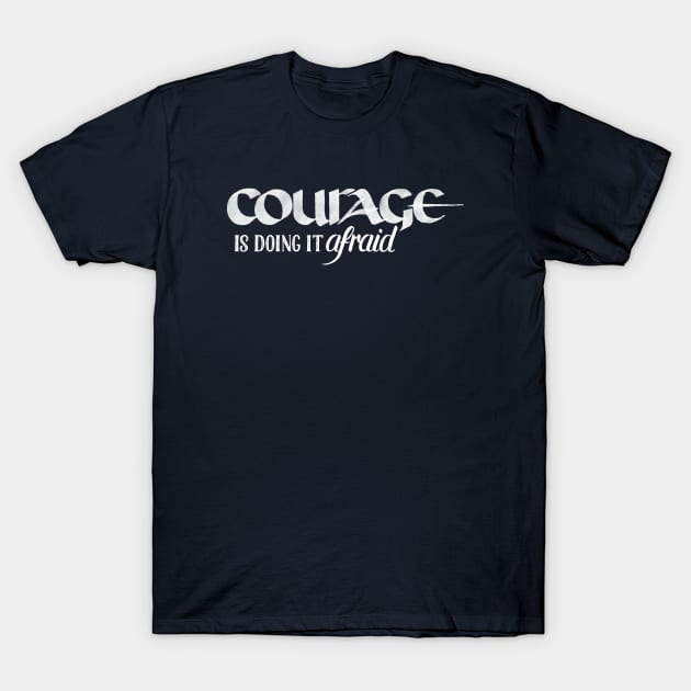 Courage is Doing It Afraid T-Shirt by Fat Girl Media